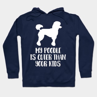 My poodle is cuter than your kids Hoodie